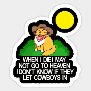 When I die I may not go to heaven idon t know if they let cowboys in Sticker